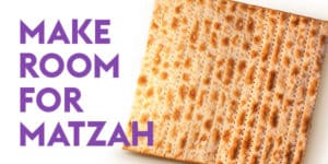 Make room for Matzah